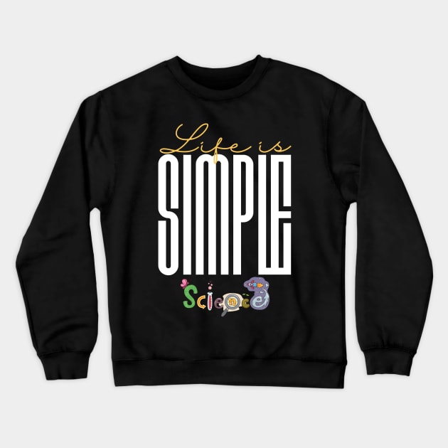 Life is simple science Crewneck Sweatshirt by Sciholic